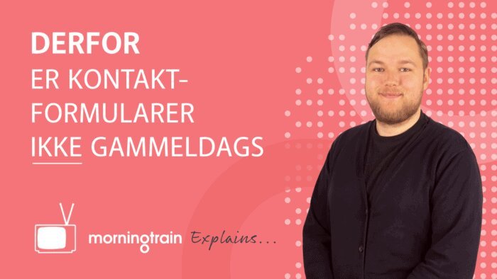 Morningtrain explains - Derfor er kontaktformularer ikke gammeldags