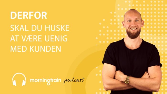 Morningtrain podcast - Derfor skal du huske at være uenig med kunden